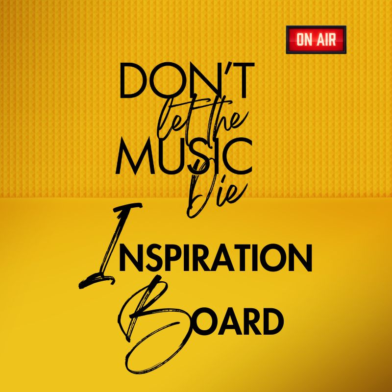 DON'T LET THE MUSIC DIE INSPIRATION BOARD